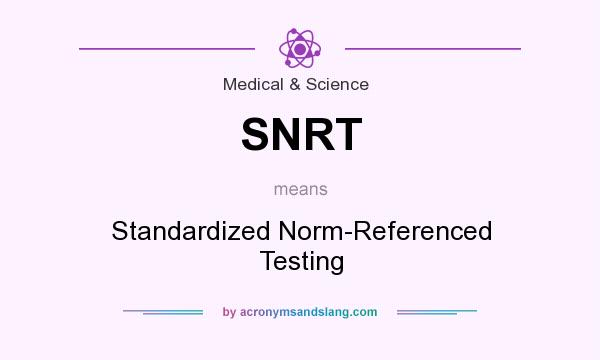 What does SNRT mean? It stands for Standardized Norm-Referenced Testing