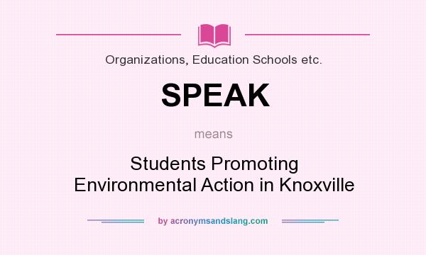 What does SPEAK mean? It stands for Students Promoting Environmental Action in Knoxville