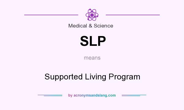What does SLP mean? It stands for Supported Living Program