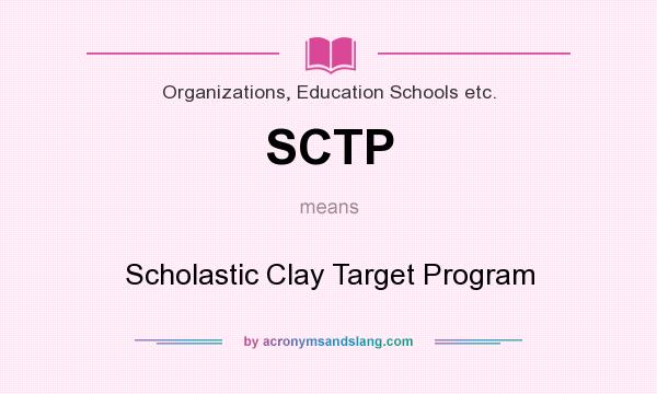 What does SCTP mean? It stands for Scholastic Clay Target Program