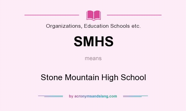 What does SMHS mean? It stands for Stone Mountain High School