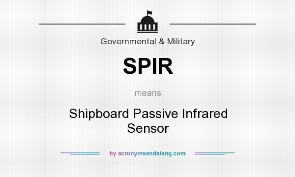 What does SPIR mean? It stands for Shipboard Passive Infrared Sensor