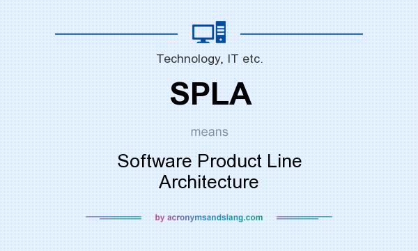 What does SPLA mean? It stands for Software Product Line Architecture
