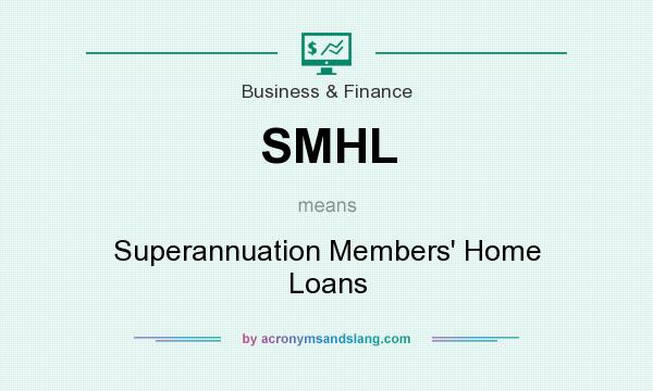 What does SMHL mean? It stands for Superannuation Members` Home Loans