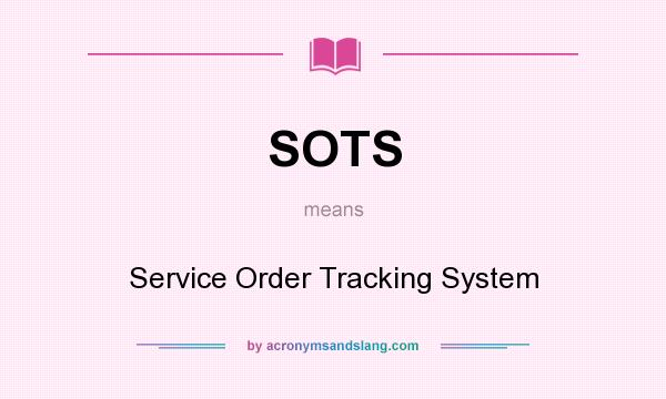 What does SOTS mean? It stands for Service Order Tracking System