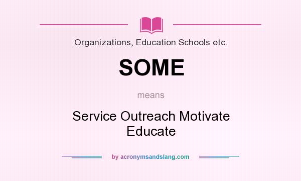What does SOME mean? It stands for Service Outreach Motivate Educate