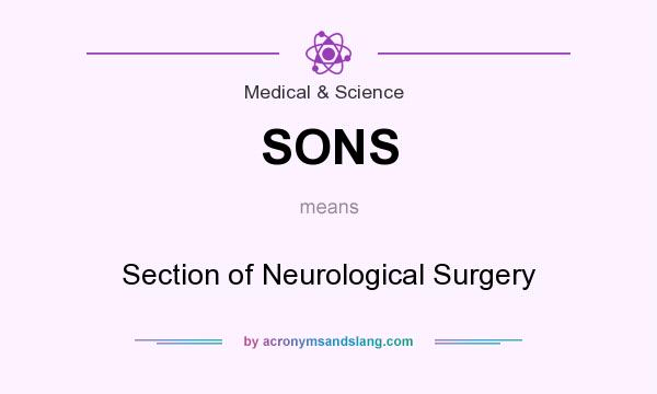 What does SONS mean? It stands for Section of Neurological Surgery