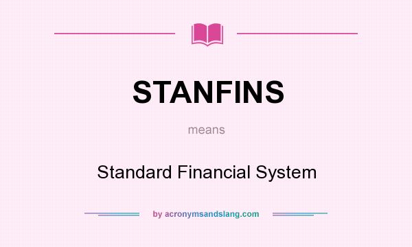 What does STANFINS mean? It stands for Standard Financial System