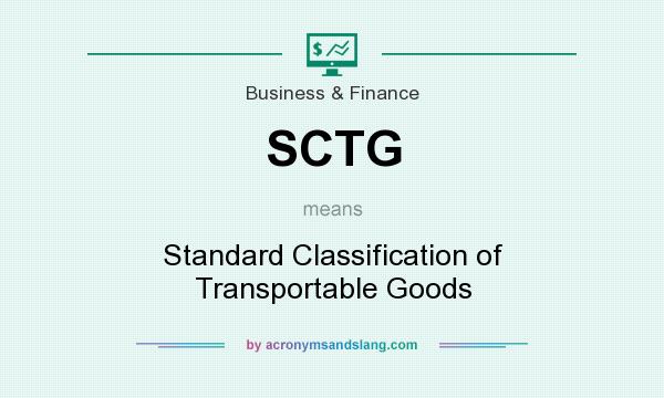 What does SCTG mean? It stands for Standard Classification of Transportable Goods