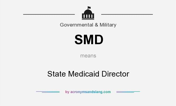 What does SMD mean? It stands for State Medicaid Director