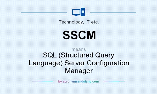 What does SSCM mean? It stands for SQL (Structured Query Language) Server Configuration Manager