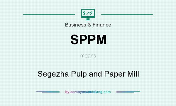 What does SPPM mean? It stands for Segezha Pulp and Paper Mill