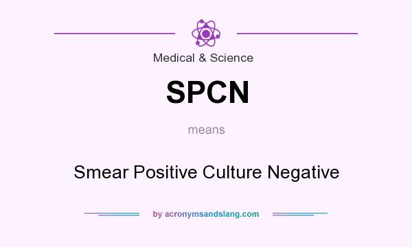 What does SPCN mean? It stands for Smear Positive Culture Negative