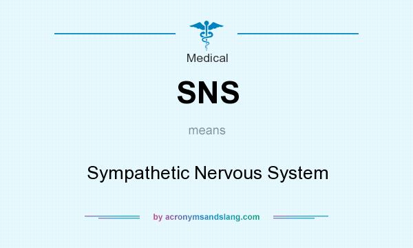 What does SNS mean? It stands for Sympathetic Nervous System