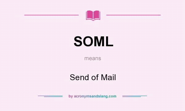 What does SOML mean? It stands for Send of Mail