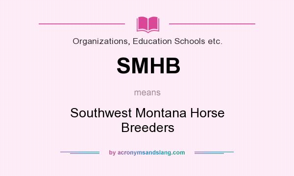 What does SMHB mean? It stands for Southwest Montana Horse Breeders