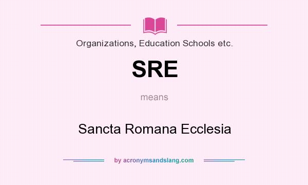 What does SRE mean? It stands for Sancta Romana Ecclesia