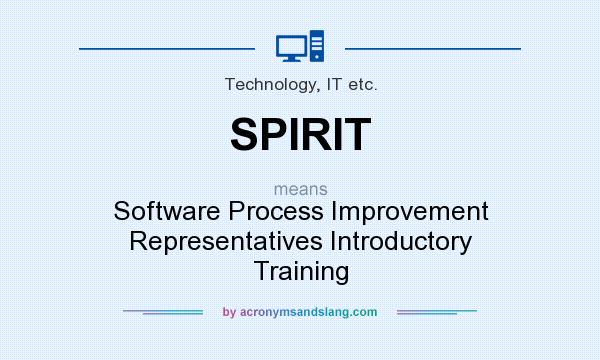 What does SPIRIT mean? It stands for Software Process Improvement Representatives Introductory Training