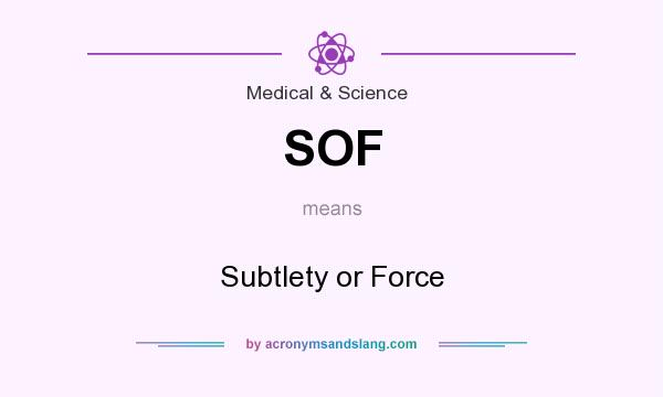 What does SOF mean? It stands for Subtlety or Force