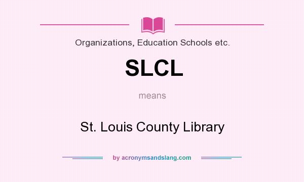 What does SLCL mean? It stands for St. Louis County Library