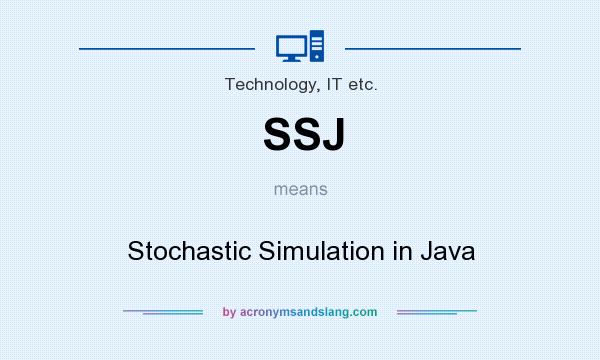What does SSJ mean? It stands for Stochastic Simulation in Java