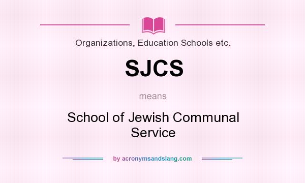 What does SJCS mean? It stands for School of Jewish Communal Service