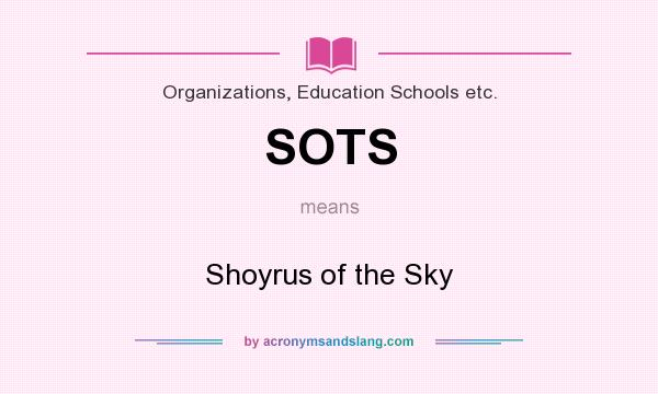 What does SOTS mean? It stands for Shoyrus of the Sky