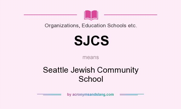 What does SJCS mean? It stands for Seattle Jewish Community School