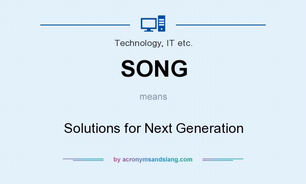 What does SONG mean? It stands for Solutions for Next Generation