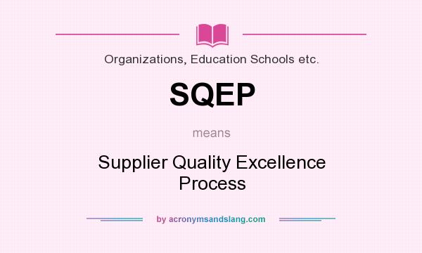 What does SQEP mean? It stands for Supplier Quality Excellence Process