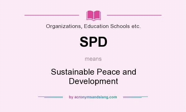 What does SPD mean? It stands for Sustainable Peace and Development