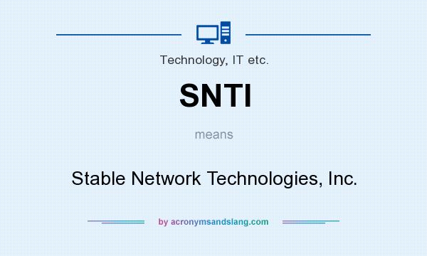 What does SNTI mean? It stands for Stable Network Technologies, Inc.