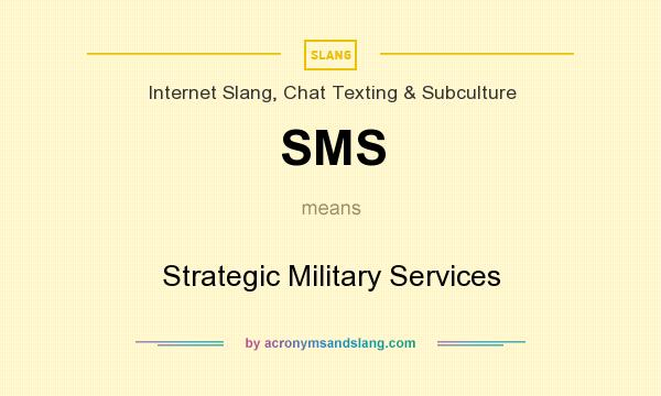 What does SMS mean? It stands for Strategic Military Services