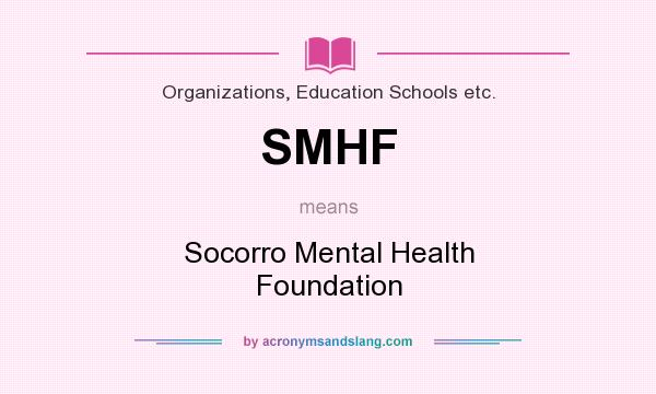 What does SMHF mean? It stands for Socorro Mental Health Foundation