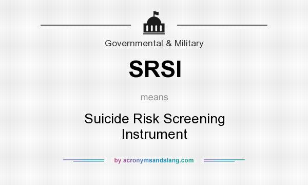 What does SRSI mean? It stands for Suicide Risk Screening Instrument