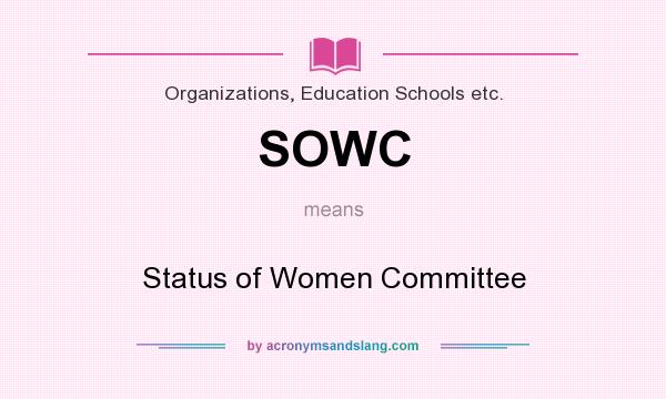 What does SOWC mean? It stands for Status of Women Committee