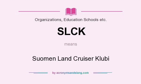 What does SLCK mean? It stands for Suomen Land Cruiser Klubi