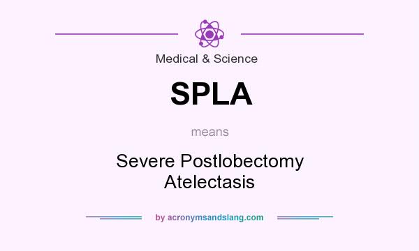 What does SPLA mean? It stands for Severe Postlobectomy Atelectasis