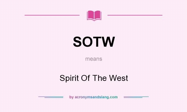 What does SOTW mean? It stands for Spirit Of The West