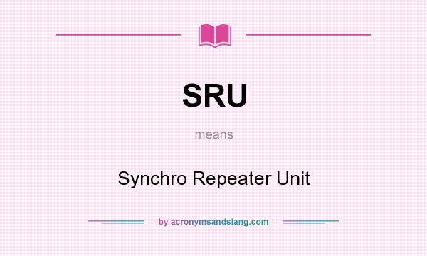 What does SRU mean? It stands for Synchro Repeater Unit