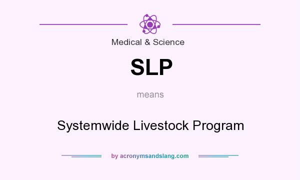What does SLP mean? It stands for Systemwide Livestock Program