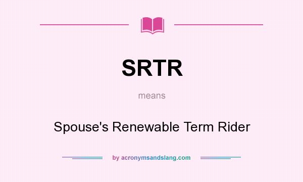 What does SRTR mean? It stands for Spouse`s Renewable Term Rider