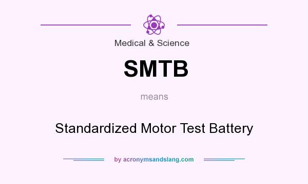 What does SMTB mean? It stands for Standardized Motor Test Battery