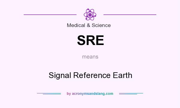 What does SRE mean? It stands for Signal Reference Earth