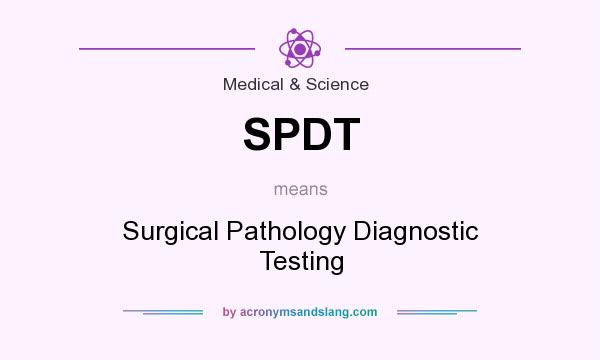 What does SPDT mean? It stands for Surgical Pathology Diagnostic Testing