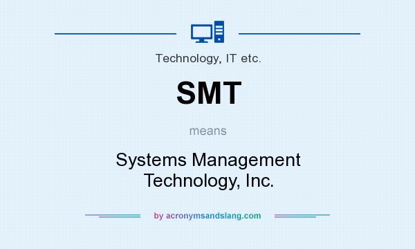 What does SMT mean? It stands for Systems Management Technology, Inc.