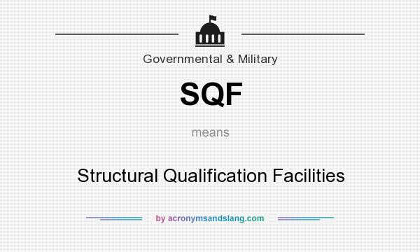 What does SQF mean? It stands for Structural Qualification Facilities