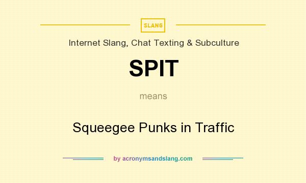 What does SPIT mean? It stands for Squeegee Punks in Traffic