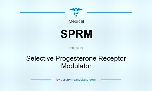 What does SPRM mean? It stands for Selective Progesterone Receptor Modulator