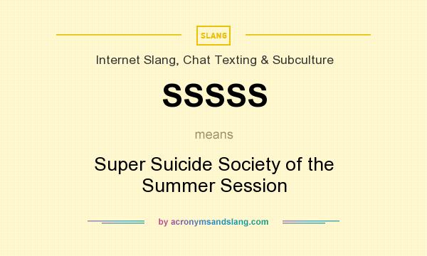 What does SSSSS mean? It stands for Super Suicide Society of the Summer Session
